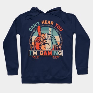 Can't Hear You I'm Gaming Hoodie